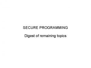 SECURE PROGRAMMING Digest of remaining topics Overview Memory