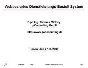 Webbasiertes DienstleistungsBestellSystem Dipl Ing Thomas Mickley jw Consulting