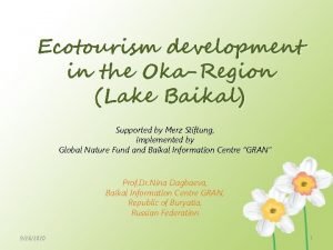 Ecotourism development in the OkaRegion Lake Baikal Supported