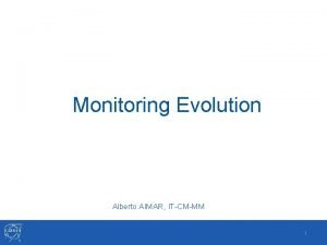 Monitoring Evolution Alberto AIMAR ITCMMM 1 Outline Mandate