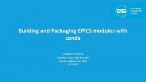 Building and Packaging EPICS modules with conda Benjamin