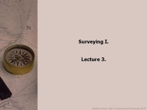 Surveying I Lecture 3 Outline The theodolite and