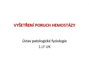 VYETEN PORUCH HEMOSTZY stav patologick fyziologie 1 LF