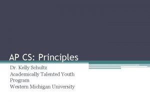 AP CS Principles Dr Kelly Schultz Academically Talented