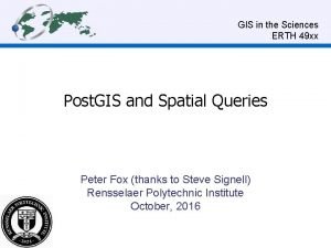 GIS in the Sciences ERTH 49 xx Post