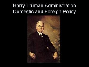 Harry Truman Administration Domestic and Foreign Policy Truman