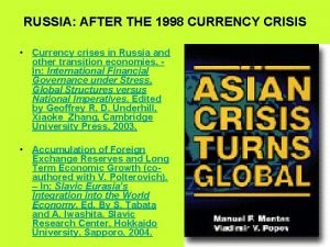 RUSSIA AFTER THE 1998 CURRENCY CRISIS Currency crises