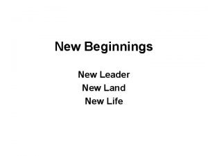New Beginnings New Leader New Land New Life