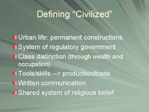 Defining Civilized Urban life permanent constructions System of