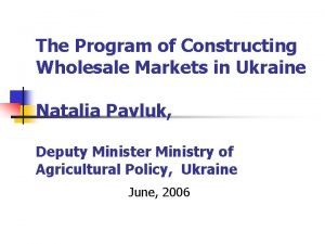 The Program of Constructing Wholesale Markets in Ukraine