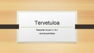 Tervetuloa Maaseln koulun 4 lk n vanhempainiltaan Arvoperusta