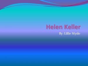 Helen Keller By Lillie Myslo Early Life v