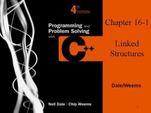 Chapter 16 1 Linked Structures DaleWeems 1 Chapter