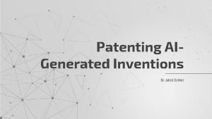 Patenting AIGenerated Inventions By Jakob Dolmer Todays Program