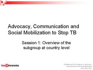 Advocacy Communication and Social Mobilization to Stop TB