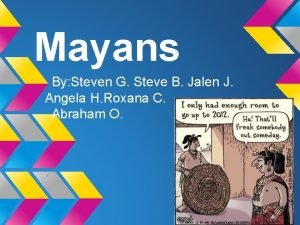 Mayans By Steven G Steve B Jalen J