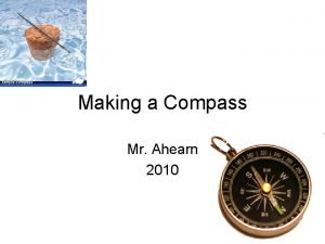 Making a Compass Mr Ahearn 2010 A Brief