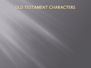 OLD TESTAMENT CHARACTERS OLD TESTAMENT CHARACTERS Recap God