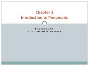 Chapter 1 Intoduction to Pneumatic PREPARED BY MOHD