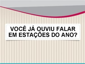 VOC J OUVIU FALAR EM ESTAES DO ANO