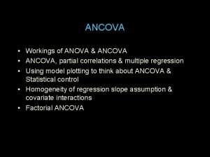 ANCOVA Workings of ANOVA ANCOVA ANCOVA partial correlations