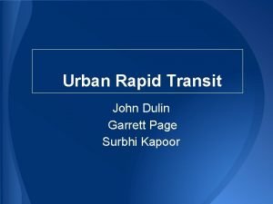 Urban Rapid Transit John Dulin Garrett Page Surbhi