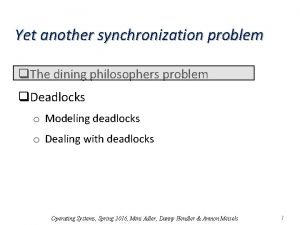 Yet another synchronization problem q The dining philosophers