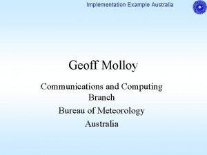Implementation Example Australia Geoff Molloy Communications and Computing