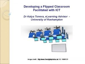 Developing a Flipped Classroom Facilitated with ICT Dr