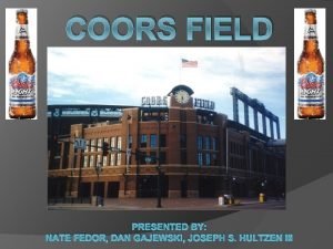 COORS FIELD PRESENTED BY NATE FEDOR DAN GAJEWSKI