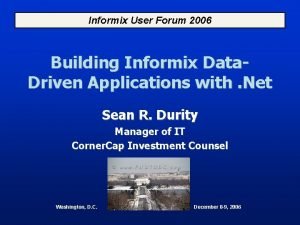 Informix User Forum 2006 Building Informix Data Driven