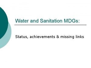 Water and Sanitation MDGs Status achievements missing links