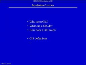 CFR 250590 Introduction to GIS IntroductionOverview Why use