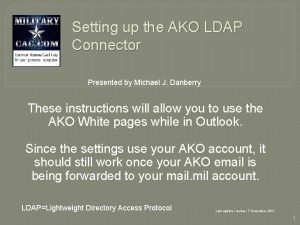 Setting up the AKO LDAP Connector Presented by