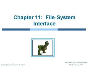 Chapter 11 FileSystem Interface Silberschatz Galvin and Gagne