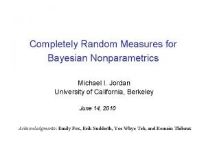 Completely Random Measures for Bayesian Nonparametrics Michael I