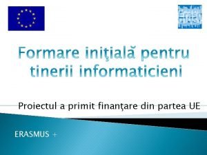 Proiectul a primit finanare din partea UE ERASMUS