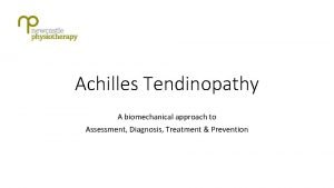 Achilles Tendinopathy A biomechanical approach to Assessment Diagnosis