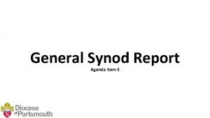 General Synod Report Agenda Item 5 Synod Report