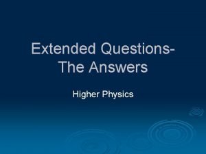 Extended Questions The Answers Higher Physics What is