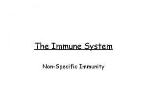 The Immune System NonSpecific Immunity What You Should
