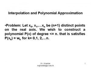 Interpolation and Polynomial Approximation Problem Let x 0