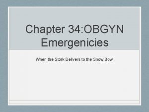 Chapter 34 OBGYN Emergenicies When the Stork Delivers