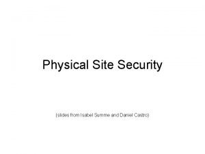 Physical Site Security slides from Isabel Summe and