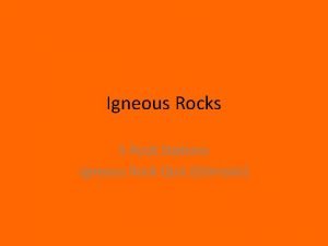 Igneous rocks Igneous rocks