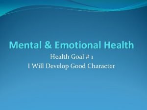 Mental Emotional Health Goal 1 I Will Develop