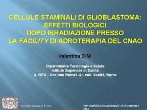 CELLULE STAMINALI DI GLIOBLASTOMA EFFETTI BIOLOGICI DOPO IRRADIAZIONE