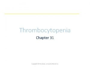 Thrombocytopenia Chapter 31 Copyright 2014 by Mosby an