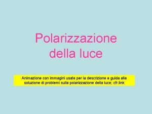 Polarizzazione della luce Animazione con immagini usate per