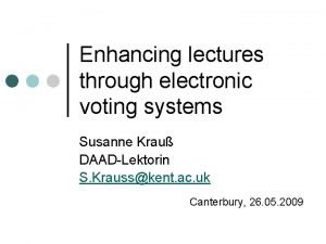 Enhancing lectures through electronic voting systems Susanne Krau